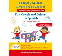 Play with Vowels & Colours in Spanish: A Bilingual Activity Workbook for Kids Ages 3-7: Learn Letters, Colours, Greetings, Fruits, and Basic Spanish ... and Early Spanish Language Learning
