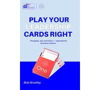 Play your business leadership cards right - Deck 1: 52 Thoughts tips and tools to lead and grow your business