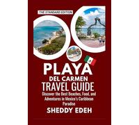 PLAYA DEL CARMEN TRAVEL GUIDE: Discover the Best Beaches, Food, and Adventures in Mexico’s Caribbean Paradise