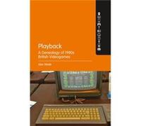 Playback A Genealogy of 1980s British Videogames by Wade & PhD Alex Birmingham City University & UK Inconnu (Auteur)