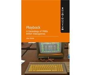 Playback A Genealogy of 1980s British Videogames by Wade & PhD Alex Birmingham City University & UK Inconnu (Auteur)