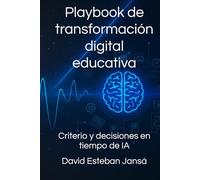 Playbook de transformación digital educativa: Criterio y decisiones en tiempo de IA
