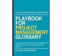 Playbook For Project Management Glossary: Key Terms and Tools for Managing Successful Projects