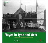 Played in Tyne and Wear Charting the Heritage of People at Play by Dr Lynn Pearson Lyn Pearson (Auteur)
