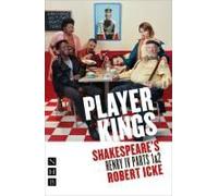 Player Kings: Shakespeare's Henry Iv Parts 1 & 2