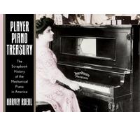 Player Piano Treasury: A Scrapbook History of the Mechanical Piano in America