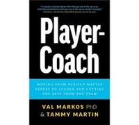PlayerCoach How to Shift from Subject Matter Expert to Leader and Get the Best from the Team by Val MarkosTammy Martin Val MarkosTammy Martin (Auteur)
