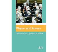 Players and Arenas: The Interactive Dynamics of Protest