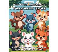 Playful Animals Coloring Book: A Joyful Adventure in Coloring Cute and Happy Creatures