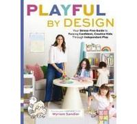 Playful by Design: Your Stress-Free Guide to Raising Confident, Creative Kids through Independent Play - Reduce Parenting Stress and Declutter Your Home with Organizing Tips - Best Gifts for Parents