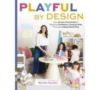 Playful by Design: Your Stress-Free Guide to Raising Confident, Creative Kids through Independent Play - Reduce Parenting Stress and Declutter Your Home with Organizing Tips - Best Gifts for Parents