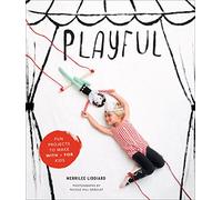 Playful: Fun Projects to Make With + for Kids