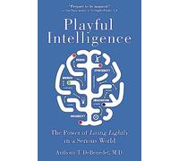 Playful Intelligence: The Power of Living Lightly in a Serious World