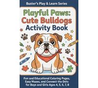 Playful Paws: Cute Bulldogs Activity Book: Fun and Educational Coloring Pages, Easy Mazes, and Connect the Dots for Boys and Girls Ages 4, 5, 6, 7, 8