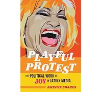 Playful Protest: The Political Work of Joy in Latinx Media
