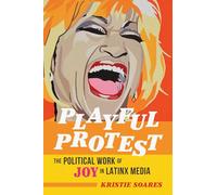 Playful Protest: The Political Work of Joy in Latinx Media