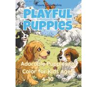 Playful Puppies: A Paw-some Coloring Adventure for Kids Ages 4-10: 30 Cute and Fun Puppy Coloring Pages for Dog-Loving Kids, Adorable Dogs to Color for Girls and Boys Ages 4-10