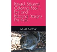 Playful Squirrel Coloring Book : For and Relaxing Designs For Kids