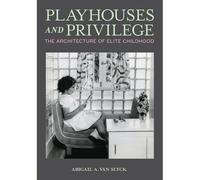 Playhouses And Privilege ? The Architecture Of Elite Childhood