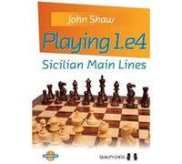 Playing 1.e4 Sicilian Main Lines by John Shaw Inconnu (Auteur)