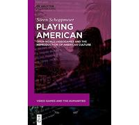 Playing American: Open-world Videogames and the Reproduction of American Culture
