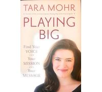 Playing Big: Find Your Voice, Your Mission, Your Message