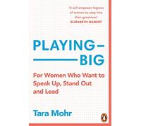 Playing Big: For Women Who Want to Speak Up, Stand Out and Lead