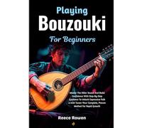 Playing Bouzouki For Beginners: Master The Killer Sound And Build Confidence With Step-By-Step Guidance To Unlock Expressive Folk & Irish Tunes-Your Complete, Proven Method For Rapid Growth