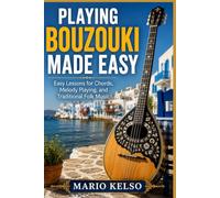 PLAYING BOUZOUKI MADE EASY: Easy Lessons for Chords, Melody Playing, and Traditional Folk Music
