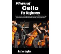 Playing Cello For Beginners: Build smooth technique and expressive confidence through practical exercises designed for steady musical progress.