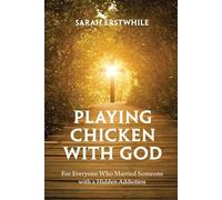 Playing Chicken with God: For Everyone Who Married Someone with a Hidden Addiction