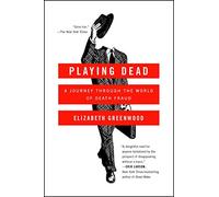 Playing Dead: A Journey Through the World of Death Fraud