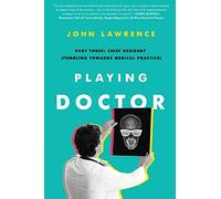 Playing Doctor; Part Three: Chief Resident: Fumbling Towards Medical Practice