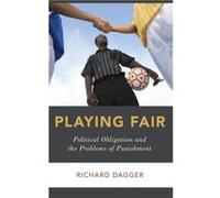 Playing Fair by Dagger Richard E. Claiborne Robins Distinguished Chair in the Liberal Arts Professor of Political Science and Philosophy Politics Economic Richard Dagger (Auteur)