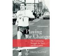 Playing for Change The Continuing Struggle for Sport and Recreation by Edited by Russell Field Edited by Russell Field (Auteur)