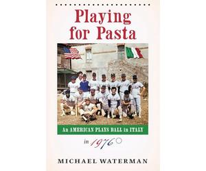 Playing for Pasta: An American Plays Ball in Italy in 1976