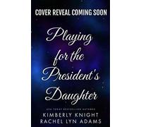 Playing for the President's Daughter - Kimberly Knight - Kimberly Knight - ebook (ePub) - Livre