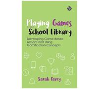 Playing Games In The School Library : Developing Game-Based Lessons And Using Gamification Concepts