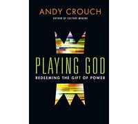 Playing God: Redeeming the Gift of Power