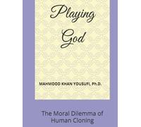 Playing God: The Moral Dilemma of Human Cloning