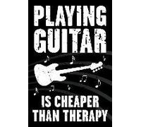 Playing Guitar Is Cheaper Than Therapy: Funny Journal For Musicians - Music Lovers And Writers - Blank Lined Notebook To Write In For Guitar Players