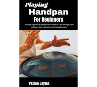 Playing Handpan For Beginners: Develop expressive rhythm and confident tone through clear guidance that supports creative exploration.