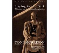 Playing in the Dark: Whiteness and the Literary Imagination by Toni Morrison
