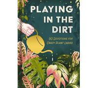 Playing in the Dirt: 90 Devos for Crazy Plant Ladies