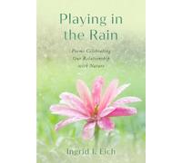 Playing in the Rain: Poems Celebrating Our Relationship with Nature