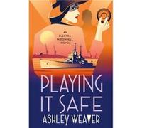 Playing It Safe by Ashley Weaver Ashley Weaver (Auteur)