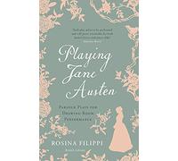 Playing Jane Austen: Parlour Plays for Drawing-Room Performance