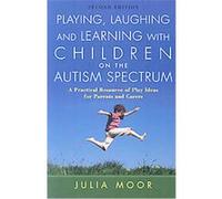 Playing, Laughing and Learning with Children on the Autism Spectrum Julia Moor (Auteur)