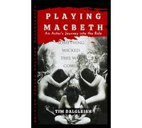 Playing Macbeth: An Actor's Journey into the Role: Illustrated Revised Second Edition