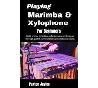 Playing Marimba & Xylophone For Beginners: Build precise technique and expressive performance through guided exercises that support musical clarity.